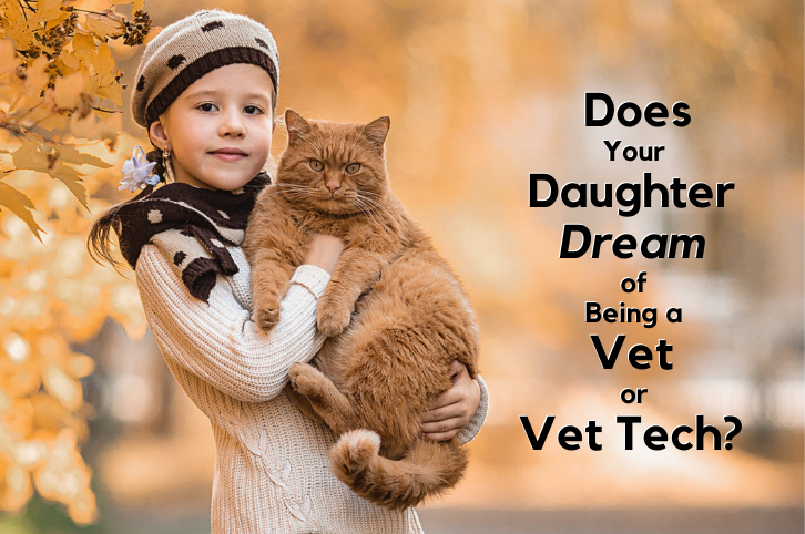 Does Your Daughter Dream of Being a Vet or Vet Tech?